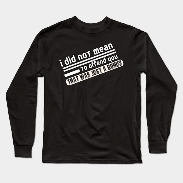 I did not mean that  offensive funny Long Sleeve T-Shirt by samsamteez